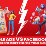 Google Ads vs Facebook Ads: Which One is Right for Your Business?